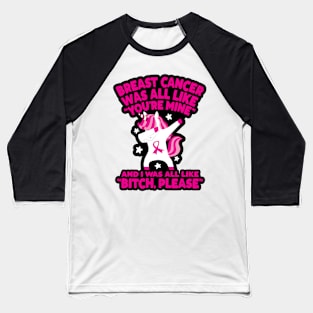 Breast Cancer Bitch Please Quote Unicorn Baseball T-Shirt